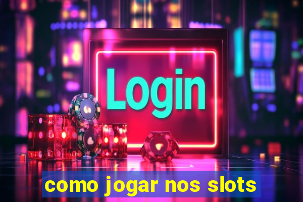 como jogar nos slots