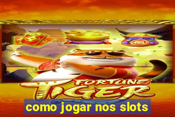 como jogar nos slots