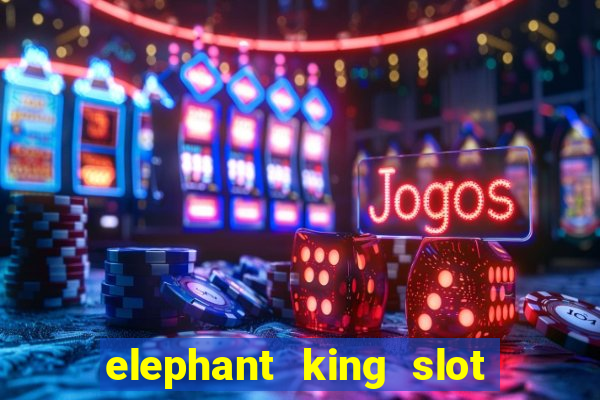 elephant king slot big win