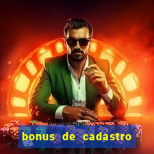 bonus de cadastro cassino gratis