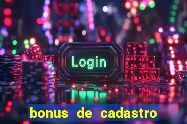 bonus de cadastro cassino gratis