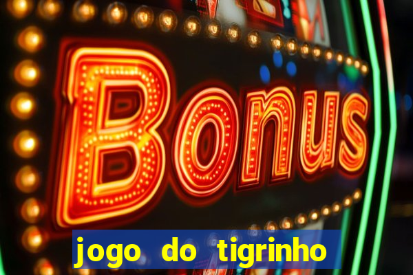 jogo do tigrinho de verdade