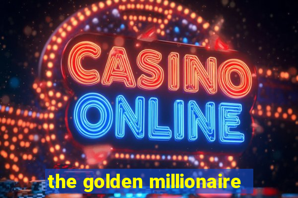 the golden millionaire