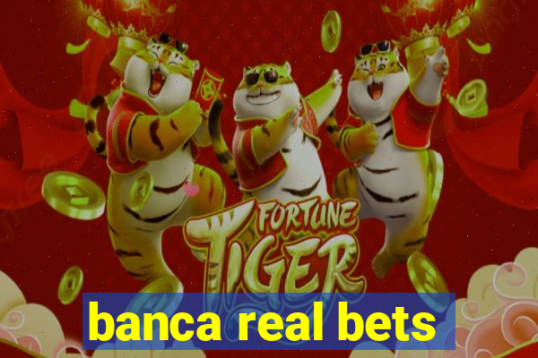 banca real bets