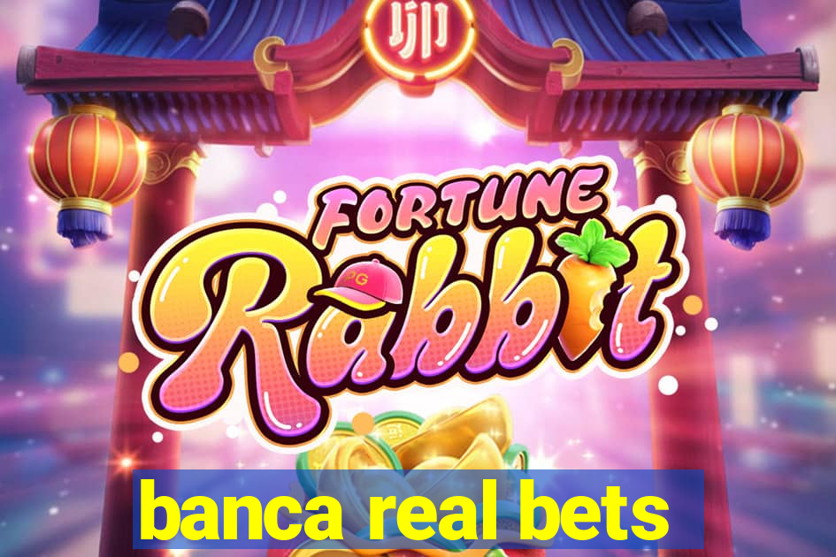 banca real bets