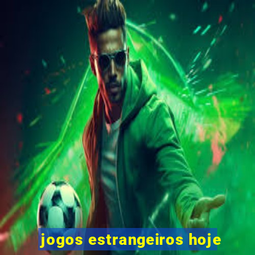 jogos estrangeiros hoje