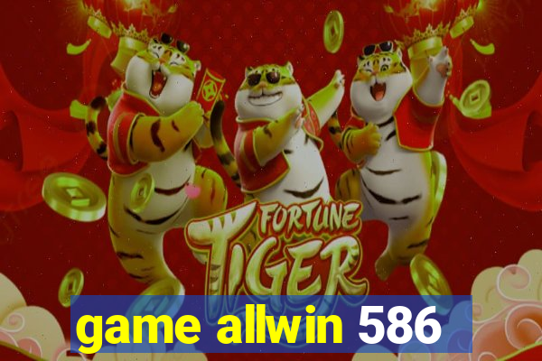 game allwin 586