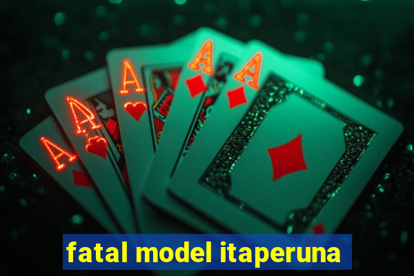 fatal model itaperuna