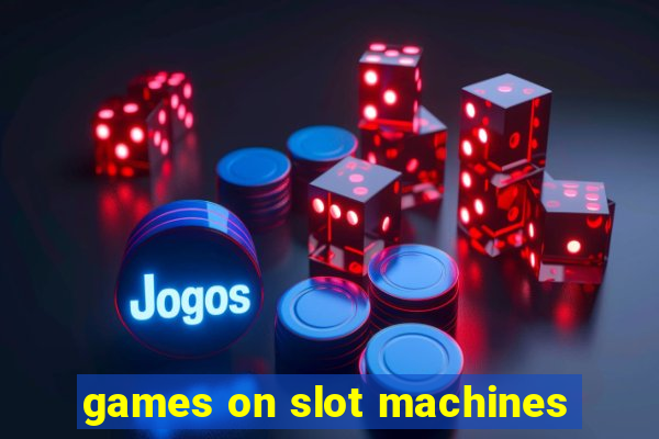 games on slot machines