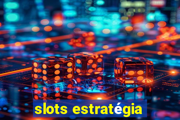 slots estratégia