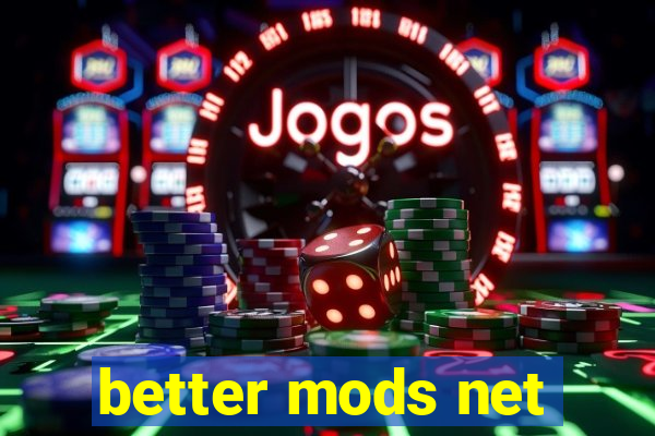 better mods net