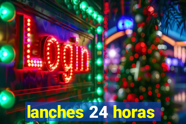 lanches 24 horas