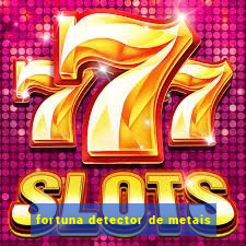 fortuna detector de metais