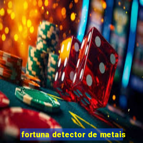 fortuna detector de metais