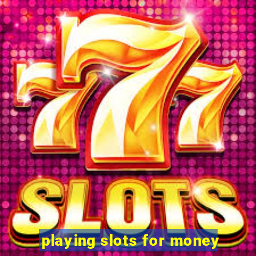 playing slots for money