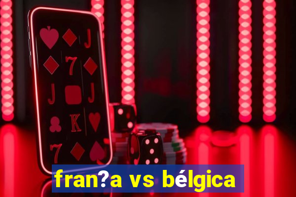 fran?a vs bélgica