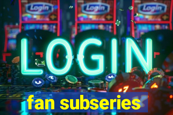 fan subseries