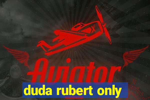 duda rubert only