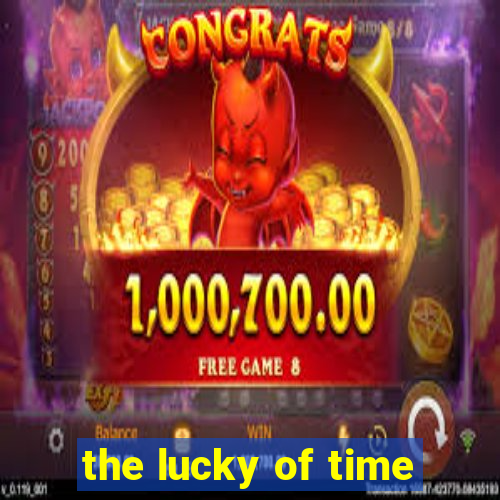 the lucky of time