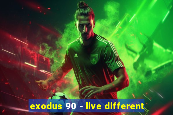 exodus 90 - live different