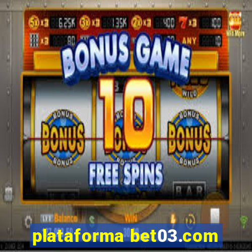 plataforma bet03.com