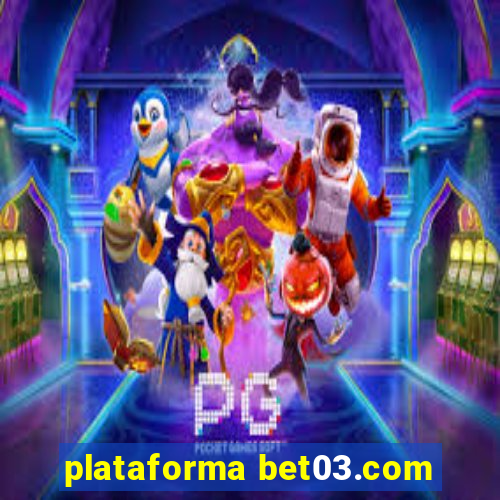 plataforma bet03.com