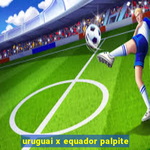 uruguai x equador palpite