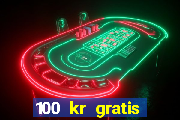 100 kr gratis casino 2017 utan ins?ttning