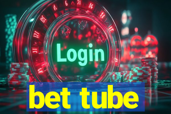 bet tube