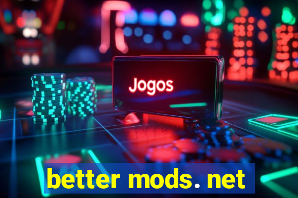 better mods. net