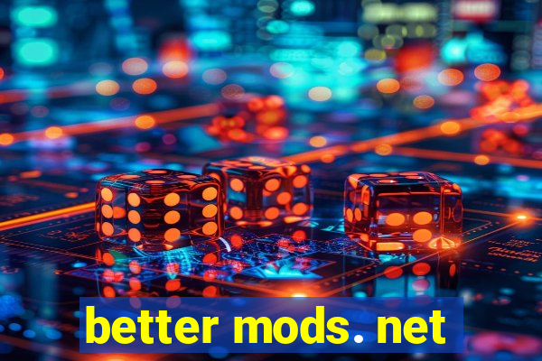 better mods. net