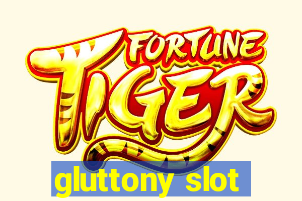 gluttony slot