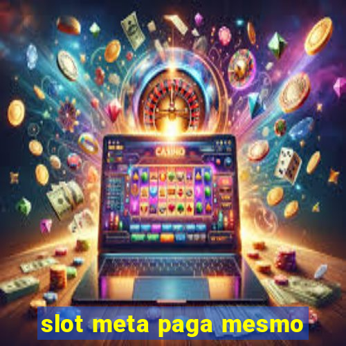 slot meta paga mesmo