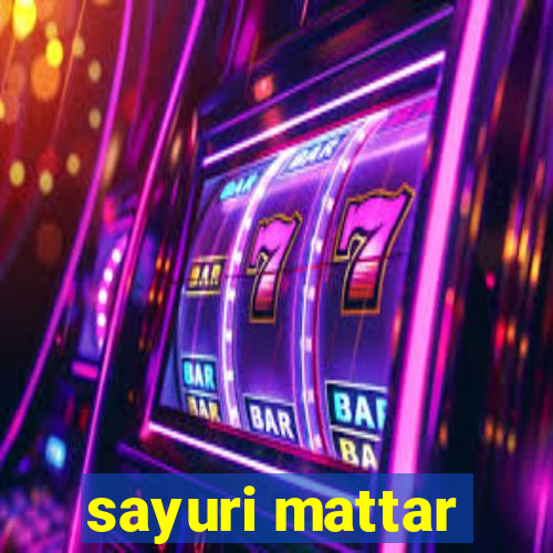 sayuri mattar