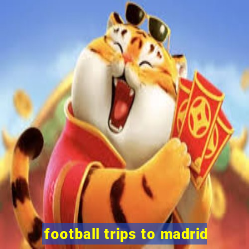 football trips to madrid