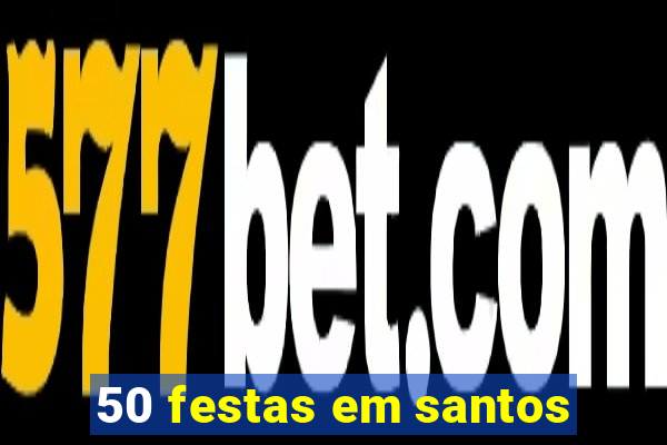 50 festas em santos