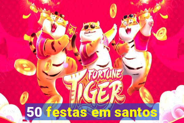 50 festas em santos