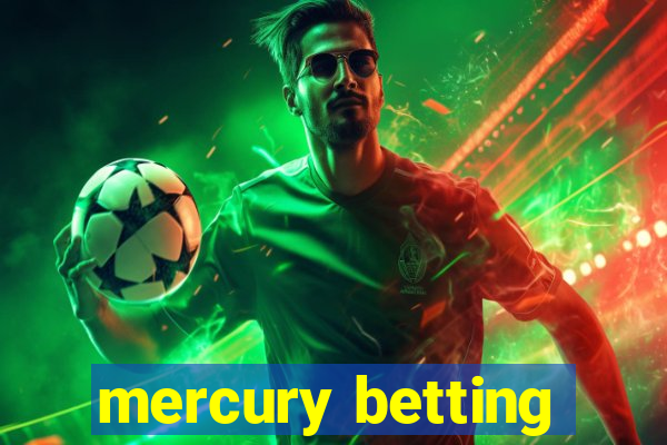 mercury betting