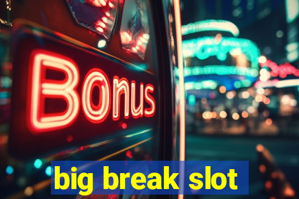 big break slot