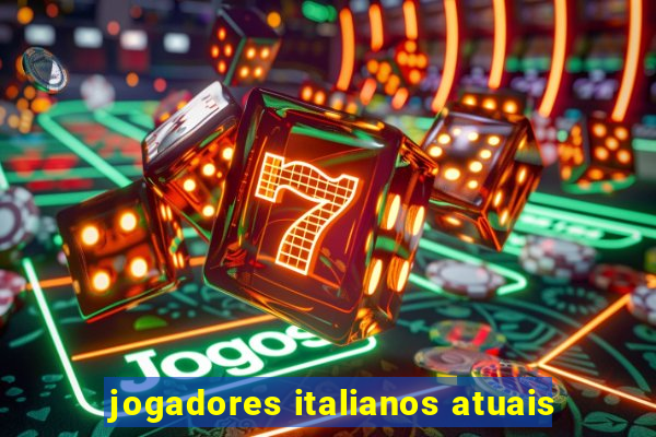 jogadores italianos atuais