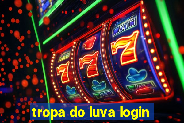 tropa do luva login