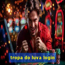 tropa do luva login