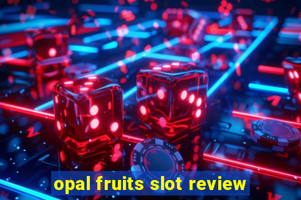 opal fruits slot review