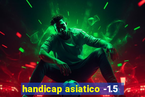 handicap asiatico -1.5