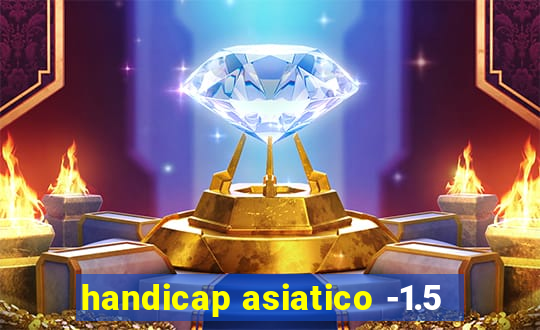 handicap asiatico -1.5