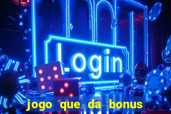 jogo que da bonus ao se cadastrar