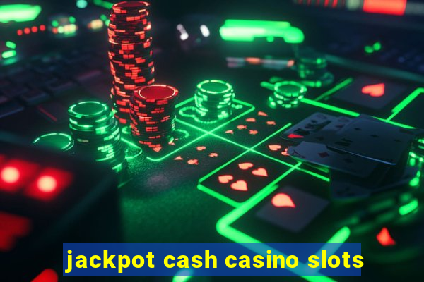 jackpot cash casino slots