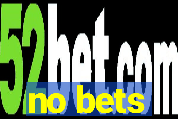 no bets