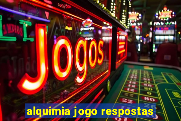 alquimia jogo respostas