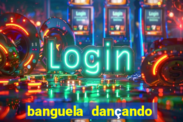 banguela dançando 1 hora